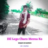 About Dil Lego Choro Meena Ko Song